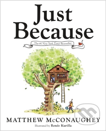 Just Because - Matthew McConaughey, Renée Kurilla (ilustrátor) - kniha z kategorie Beletrie pro děti