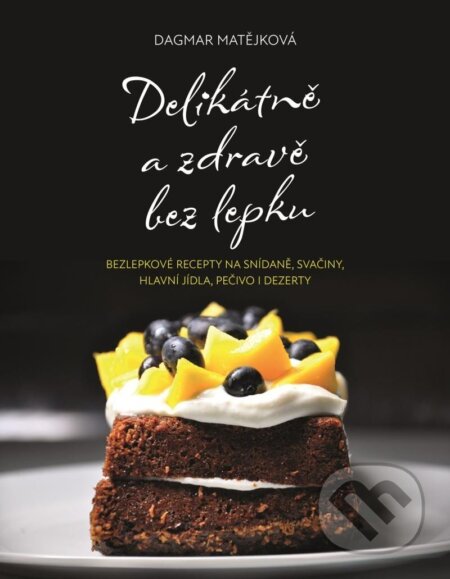 Delikátně a zdravě bez lepku (Bezlepkové recepty na snídaně, svačiny, hlavní jídla, pečivo i dezerty) - kniha z kategorie Kuchařky