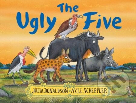 The Ugly Five - Julia Donaldson, Axel Scheffler (ilustrátor), Scholastic, 2018