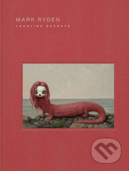 Mark Ryden Yakalina Secrets - Mark Ryden - kniha z kategorie Malířství a sochařství