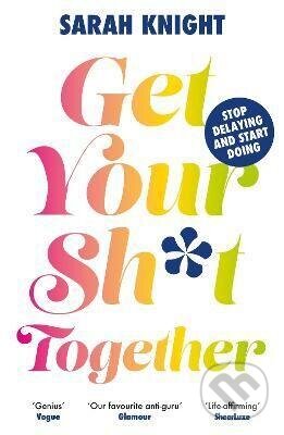 Get Your Sh*t Together - Sarah Knight, , 2024