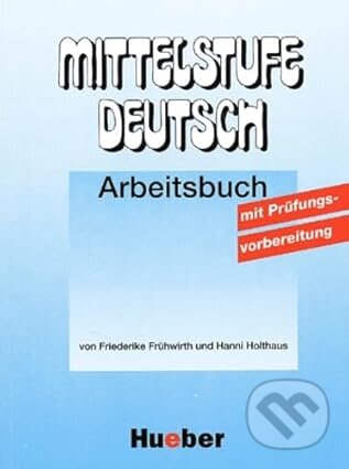 Mittelstufe Deutsch Arbeitsbuch mit Prüfungsvorbereitung Hueber Verlag