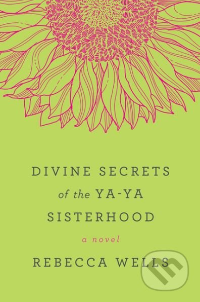 Divine Secrets of the Ya-Ya Sisterhood - Rebecca Wells, HarperCollins, 2011
