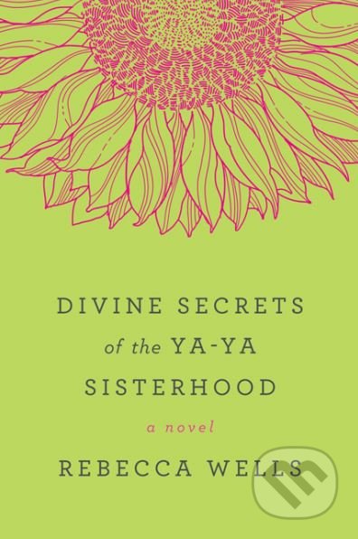 Divine Secrets of the Ya-Ya Sisterhood - Rebecca Wells - kniha z kategorie Beletrie