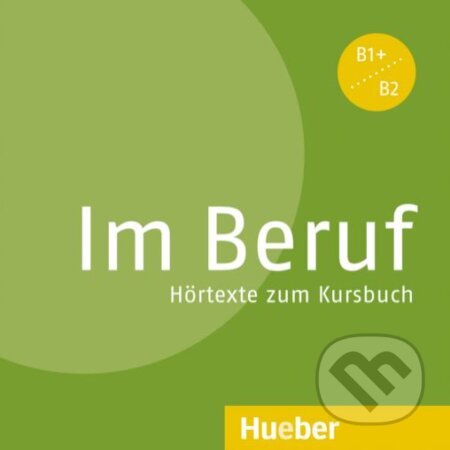 Im Beruf B1+/B2: Hörtexte zum Kursbuch - Annette Müller, Sabine Schlüter, Max Hueber Verlag, 2013