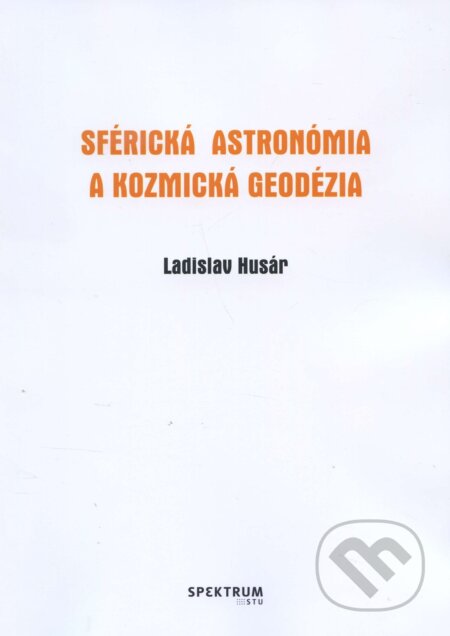 Sférická astronómia a kozmická geodézia - Ladislav Husár, STU, 2017