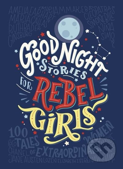 Good Night Stories for Rebel Girls - Elena Favilli, Francesca Cavallo, 2017