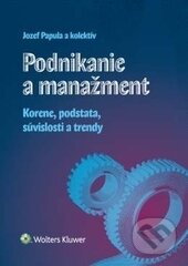 Podnikanie a manažment - Jozef Papula, Emília Papulová, Ján Papula, Zuzana Papulová, Wolters Kluwer (Iura Edition), 2017