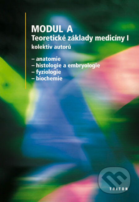 Modul A - Teoretické základy medicíny I - Kolektiv autorů, Triton, 2003