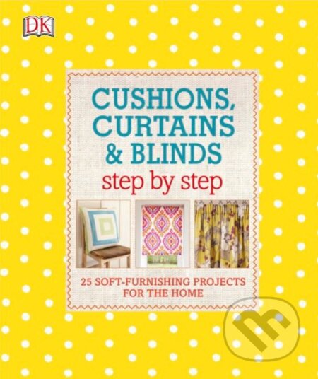 Cushions, Curtains and Blinds Step by Step, Dorling Kindersley, 2017