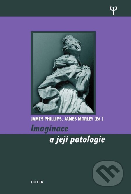 Imaginace a její patologie - James Phillips, Triton, 2006