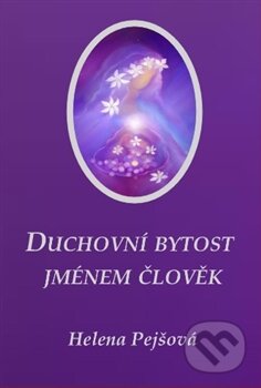 Duchovní bytost jménem člověk - Helena Pejšová - kniha z kategorie Spiritualita