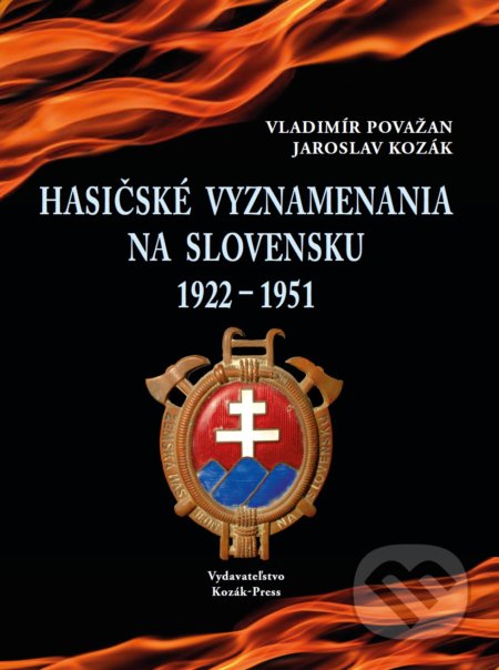 Hasičské vyznamenania na Slovensku 1922 – 1951 - Vladimír Považan, Jaroslav Kozák, Kozák-Press, 2018
