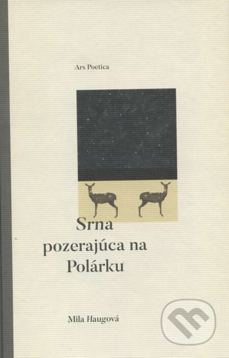 Srna pozerajúca na Polárku - Mila Haugová, Ars Poetica, 2016