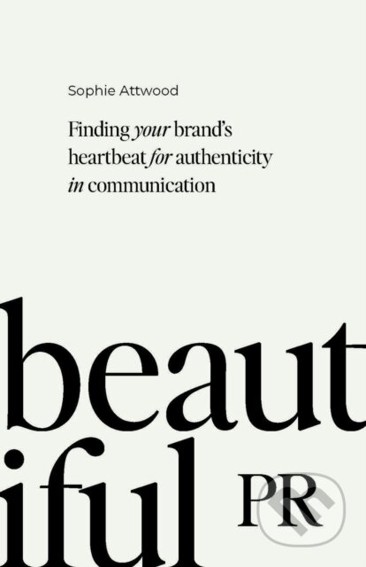 Beautiful PR - Sophie Attwood, Practical Inspiration Publishing, 2023