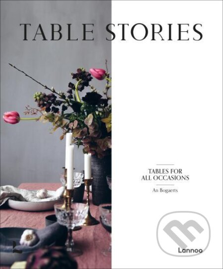 Table Stories: Tables for All Occasions - An Bogaerts, Lannoo, 2020