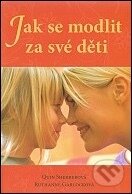 Kniha: Jak se modlit za své děti (Q. Sherrerová a R. Garlocková)