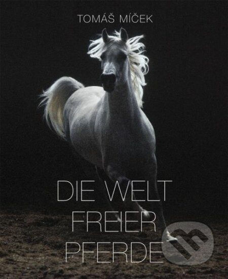 Die Welt Freier Pferde - Tomáš Míček - kniha z kategorie Umění, design a architektura