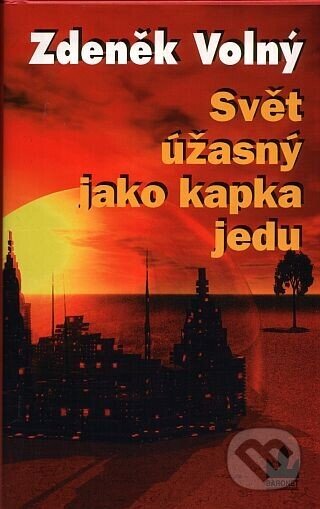 Kniha: Svět úžasný jako kapka jedu (Volný a Zdeněk)