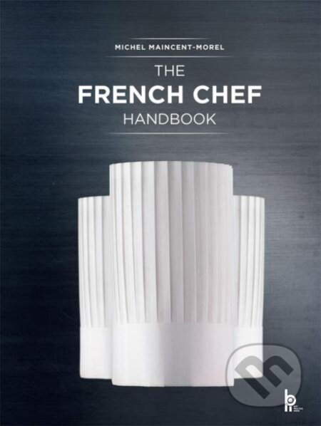 Kniha: The French Chef Handbook: La cuisine de reference (Michel Maincent-Morel)