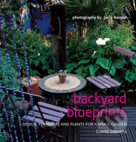 Kniha: Backyard Blueprints: Design, furniture and plants for a small garden (David Stevens)