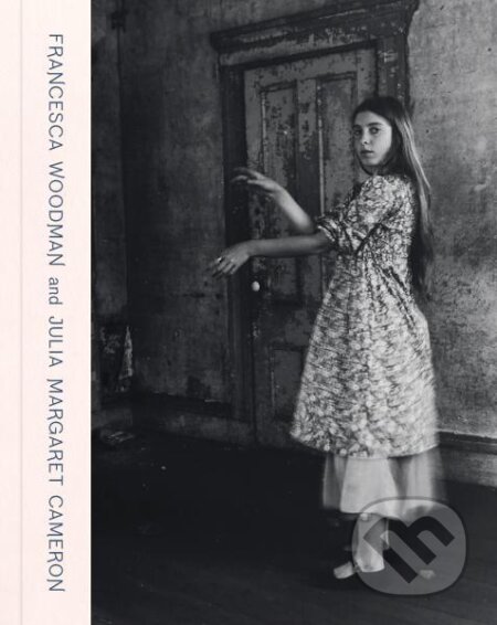 Francesca Woodman and Julia Margaret Cameron: Portraits to Dream In - kniha z kategorie Umění, design a architektura