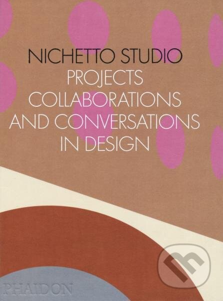 Nichetto Studio: Projects, Collaborations and Conversations in Design - Max Fraser, Francesca Picchi, Luca Nichetto, Phaidon, 2022