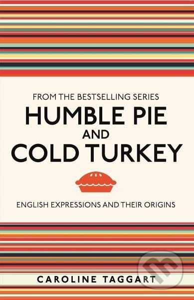 Kniha: Humble Pie and Cold Turkey: English Expressions and Their Origins (Caroline Taggart). , 2023