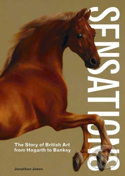 Kniha: Sensations: The Story of British Art from Hogarth to Banksy (Jonathan Jones)
