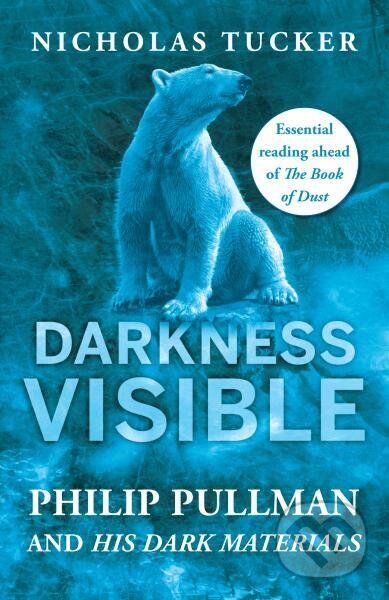 Kniha Darkness Visible: Philip Pullman and His Dark Materials