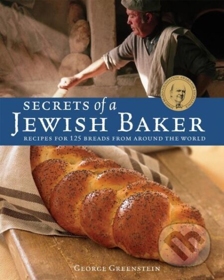 Secrets of a Jewish Baker: 125 Breads from Around the World - George Greenstein, , 2007