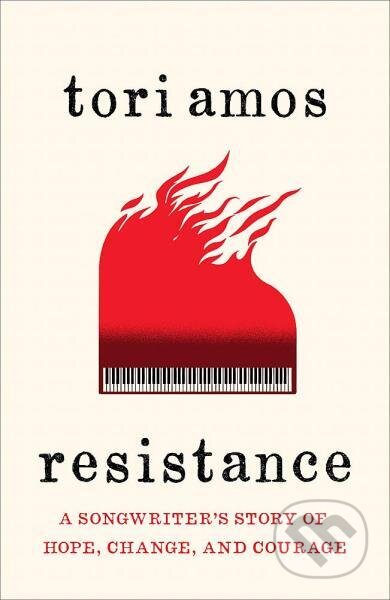 Kniha: Resistance: A Songwriter’s Story of Hope, Change and Courage (Tori Amos)