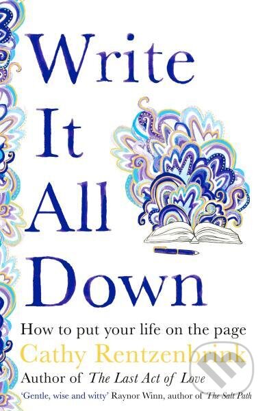 Write It All Down: How to Put Your Life on the Page - Cathy Rentzenbrink, Bluebird, 2022