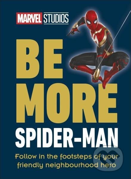 Be More Spider-Man: Follow in the Footsteps of Your Friendly Neighbourhood Hero - Kelly Knox, Dorling Kindersley, 2023