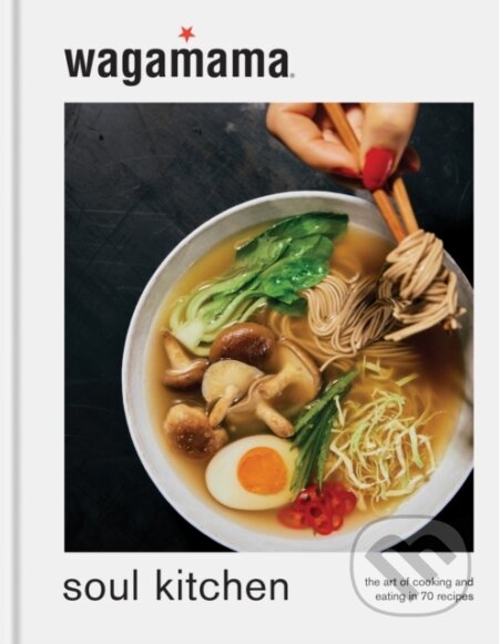 wagamama Soul Kitchen - Wagamama Limited, Octopus Publishing Group, 2024