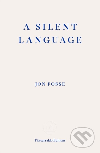 A Silent Language - Jon Fosse, Damion Searls (editor), Fitzcarraldo Editions, 2024