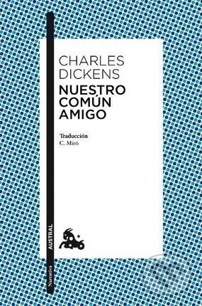 Nuestro Comun Amigo - Charles Dickens, Espasa, 2013