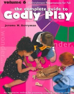 Kniha: The Complete Guide To Godly Play ( volume 6) (Jerome W. Berryman)