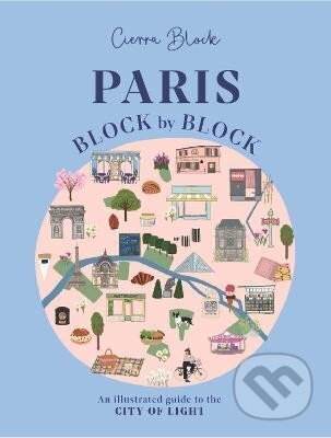 Kniha: Paris, Block by Block: An Illustrated Guide to the Best of France´s Capital (Cierra Block)