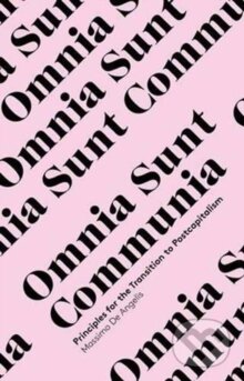 Kniha Omnia Sunt Communia : On the Commons and the Transformation to Postcapitalism