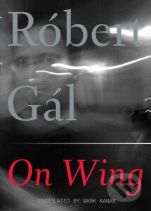 On Wing - Robert Gál, Dalkey Archive Press, 2015