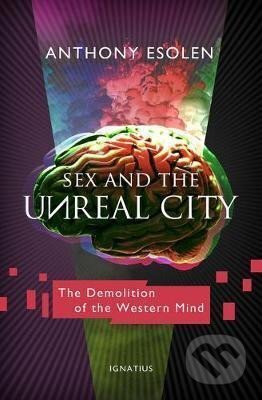 Kniha Sex and the Unreal City : The Demolition of the Western Mind