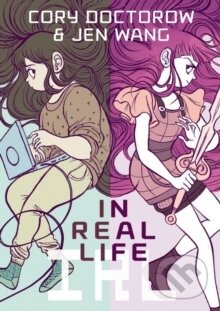 Kniha: In Real Life (Cory Doctorow). First Second, 2014
