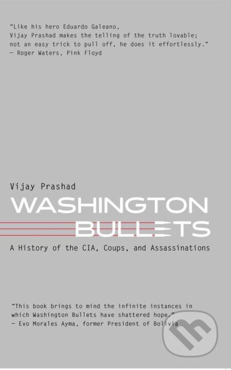 Kniha: Washington Bullets: A History of the CIA, Coups, and Assassinations (Vijay Prashad)