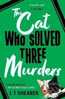 The Cat Who Solved Three Murders: A Cosy Mystery Perfect for Cat Lovers - T. L. Shearer, Pan Macmillan, 2024