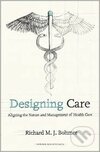 Designing Care - RICHARD M.J. BOHMER, , 2009