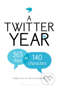 A Twitter Year: 365 Days in 140 Characters - Kate Bussmann - kniha z kategorie Historie
