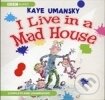 Kniha: I Live in a Mad House (Kaye Umansky)