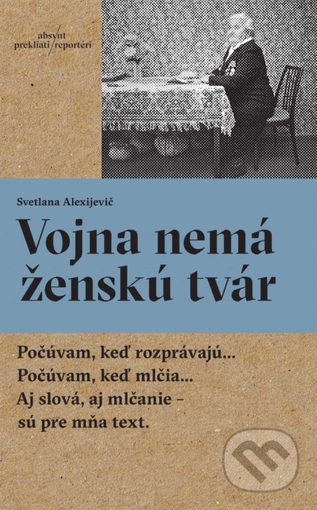 Vojna nemá ženskú tvár - Svetlana Alexijevič, Absynt, 2017