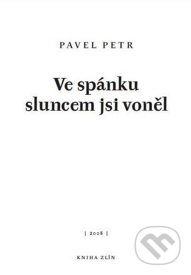 Ve spánku sluncem jsi voněl - Pavel Petr, Kniha Zlín, 2008